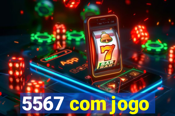 5567 com jogo